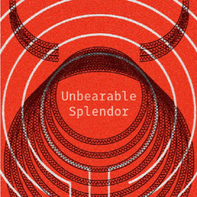 Unbearable Splendor