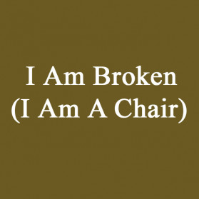i am broken (I am a chair)
