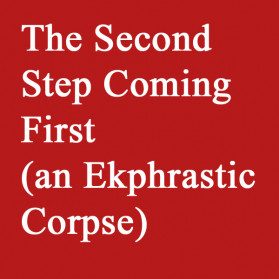 the second step coming first (an ekphrastic corpse)